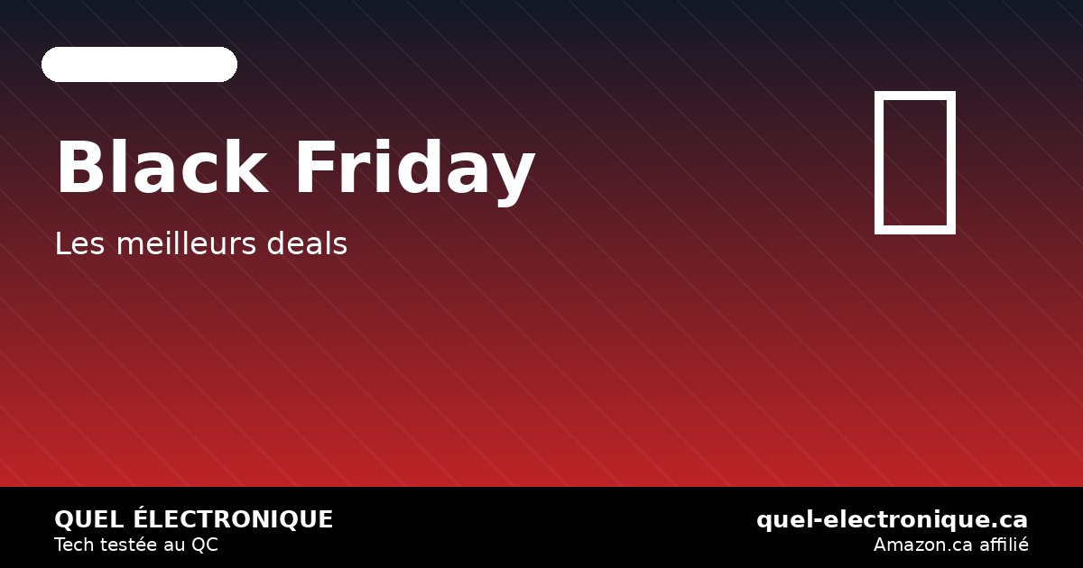 Black Friday 2026: les meilleurs deals électronique Amazon.ca — quel-electronique