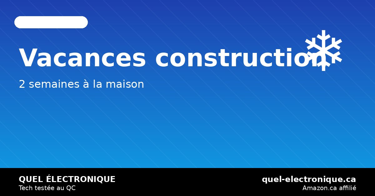 Vacances construction hiver 2026: marathon Netflix, jeux et gadgets pour 2 semaines — quel-electronique